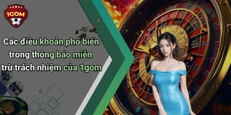 Các điều khoản phổ biến trong thông báo miễn trừ trách nhiệm của 1gom