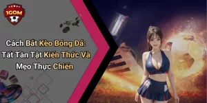 Cách Bắt Kèo Bóng Đá: Tất Tần Tật Kiến Thức Và Mẹo Thực Chiến
