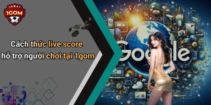 Cách thức live score hỗ trợ người chơi tại 1gom