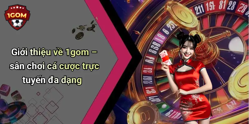 Giới thiệu về 1gom – sân chơi cá cược trực tuyến đa dạng