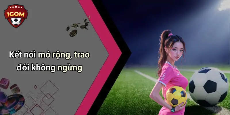 Kết nối mở rộng, trao đổi không ngừng