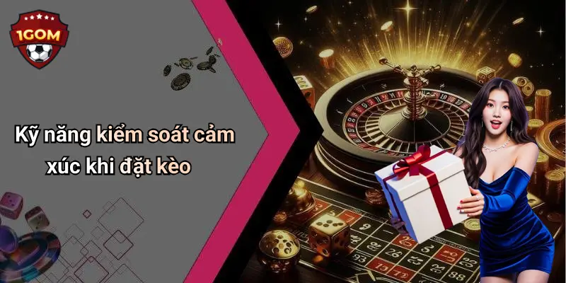 Kỹ năng kiểm soát cảm xúc khi đặt kèo