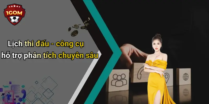 Lịch thi đấu - công cụ hỗ trợ phân tích chuyên sâu