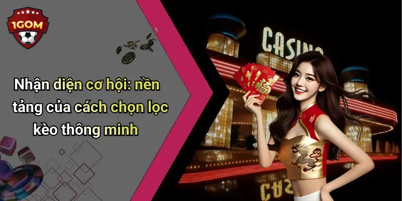 Nhận diện cơ hội: nền tảng của cách chọn lọc kèo thông minh