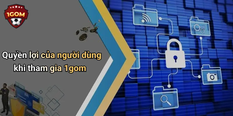 Quyền lợi của người dùng khi tham gia 1gom
