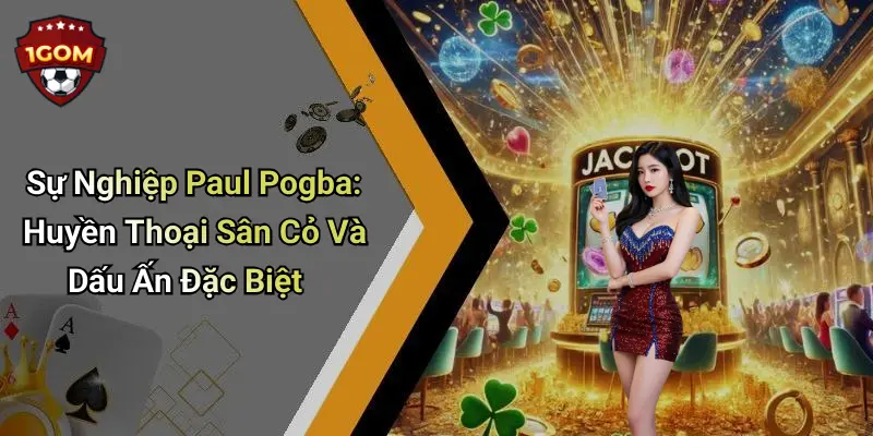 Sự Nghiệp Paul Pogba: Huyền Thoại Sân Cỏ Và Dấu Ấn Đặc Biệt