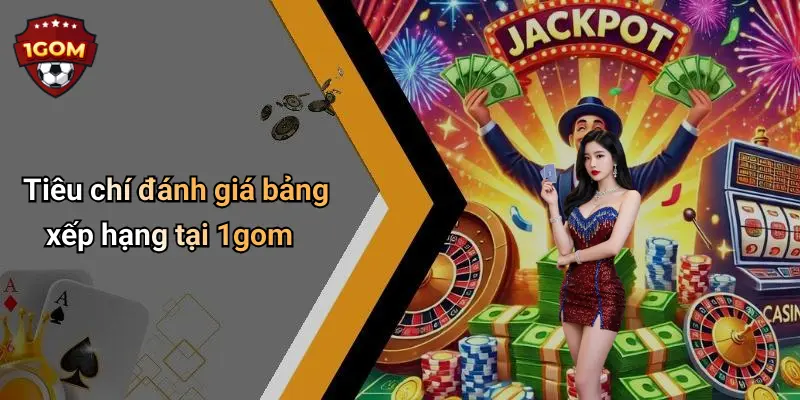 Tiêu chí đánh giá bảng xếp hạng tại 1gom