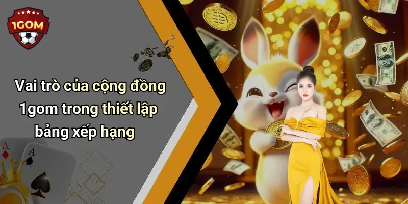 Vai trò của cộng đồng 1gom trong thiết lập bảng xếp hạng