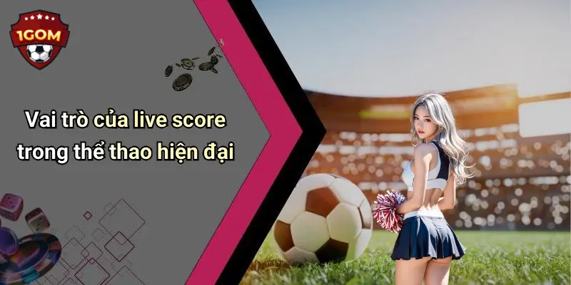 Vai trò của live score trong thể thao hiện đại