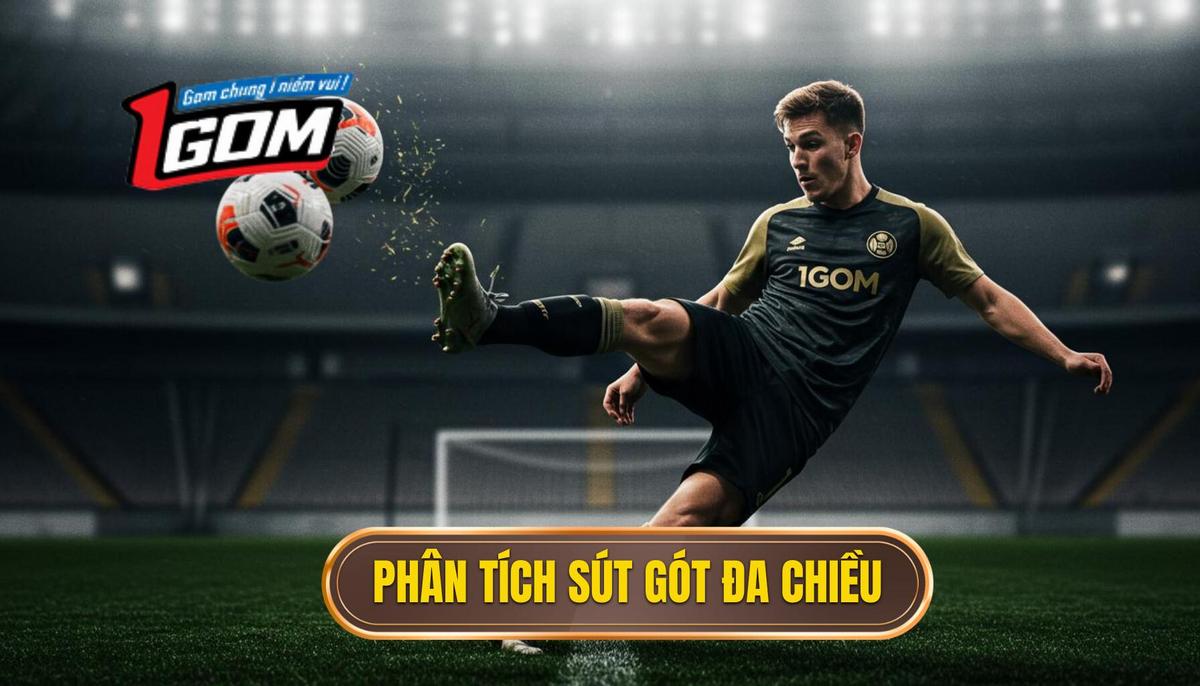 Phân Tích Đa Chiều về Sút Bóng Bằng Gót Chân