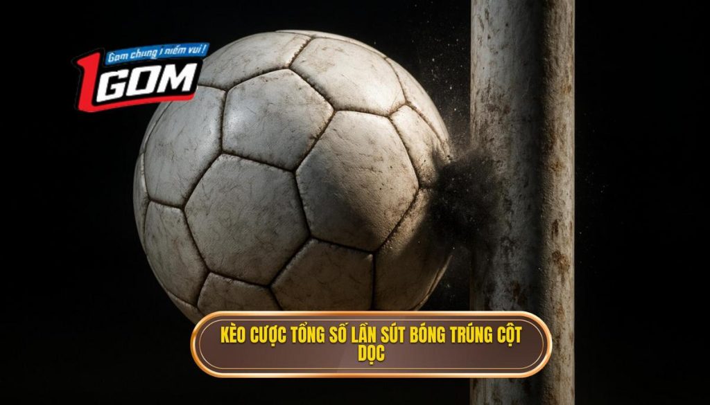 Kèo cược tổng số lần sút bóng trúng cột dọc