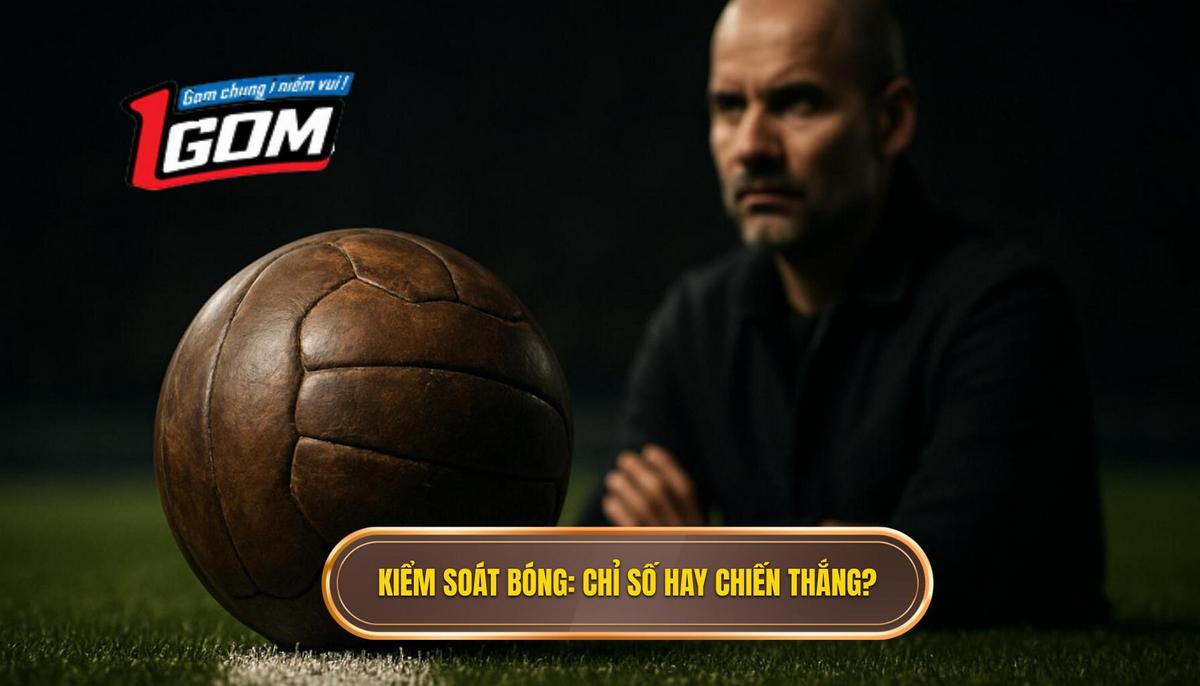Kiểm Soát Bóng_ Chỉ Số Bề Mặt Hay Chìa Khóa Chiến Thắng_
