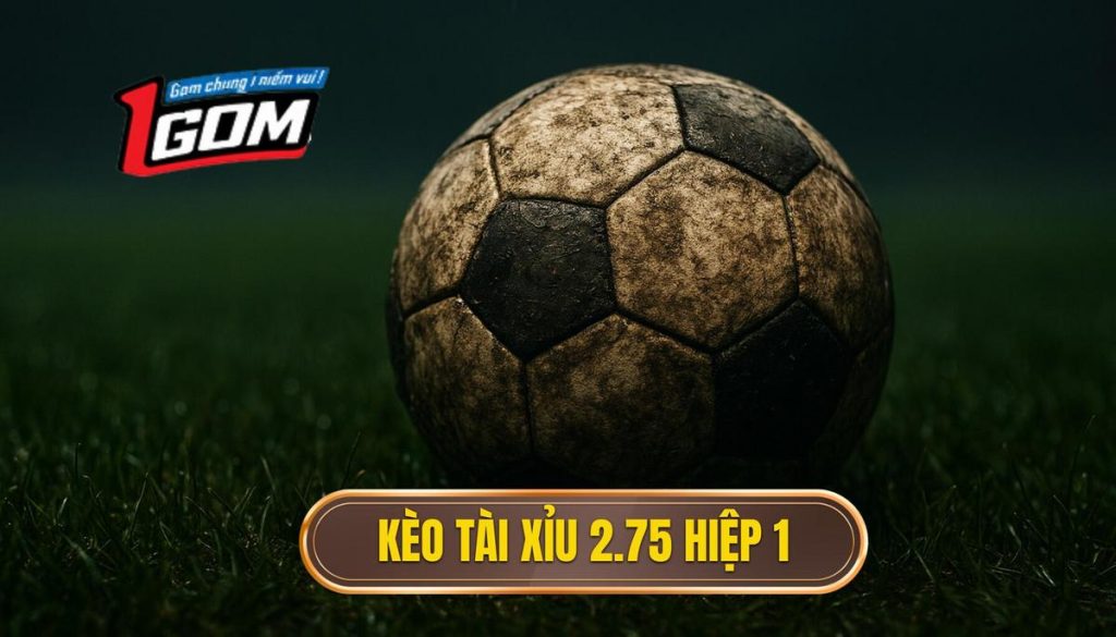 Kèo tài xỉu 2.75 hiệp 1