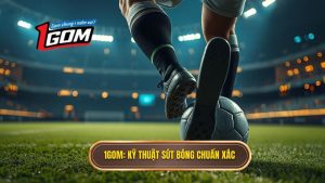Kỹ thuật sút bóng bằng lòng bàn chân phải chuẩn xác từ A-Z
