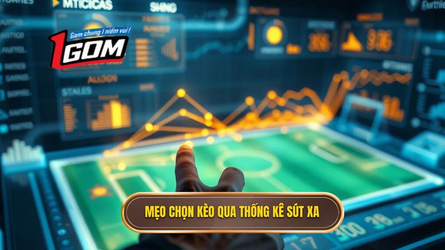 Phân tích chi tiết mẹo chọn kèo dựa trên thống kê sút xa