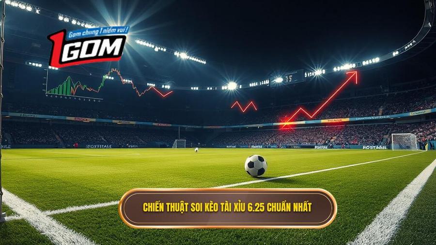 Chiến thuật soi kèo tài xỉu 6.25 hiệu quả nhất