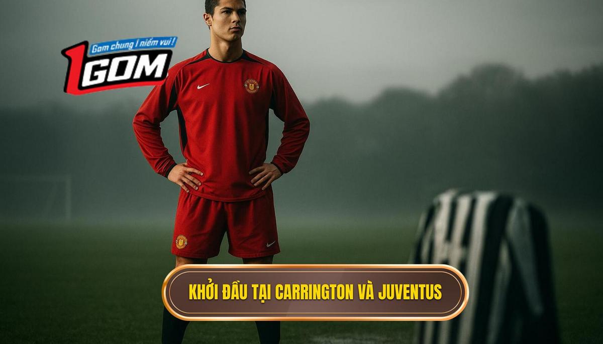 Khởi đầu tại Carrington và bước ngoặt định mệnh mang tên Juventus