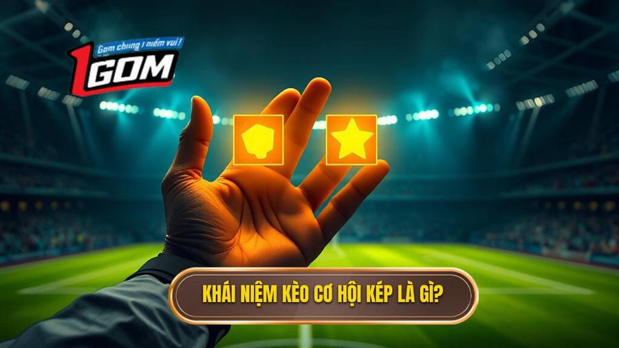 1. Khái niệm kèo cơ hội kép là gì_