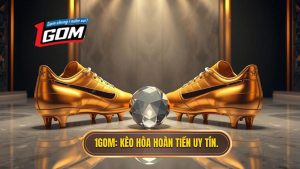 1GOM_ Kèo hòa hoàn tiền uy tín.