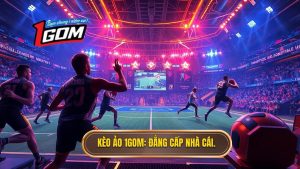 Kèo ảo 1GOM_ Đẳng cấp nhà cái.