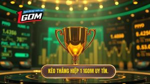 Kèo thắng hiệp 1 1GOM uy tín.