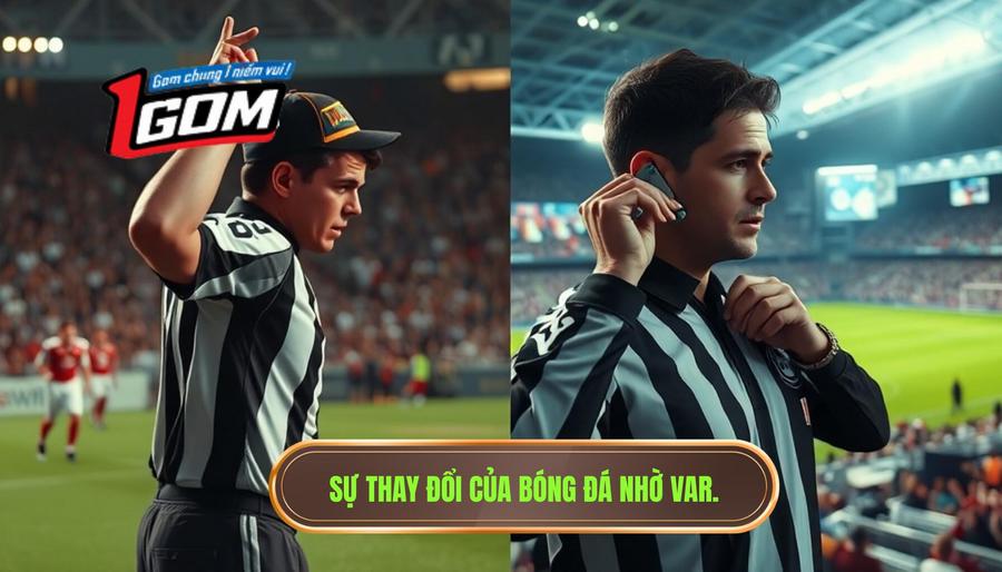 Sự thay đổi của bóng đá nhờ VAR